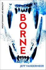 Borne (TPB) nr. 1: Borne (VanderMeer, Jeff)