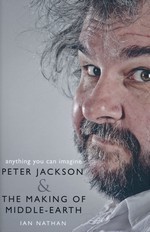 Anything You Can Imagine: Peter Jackson & the Making of Middle-Earth (HC) (Nathan, Ian)