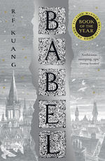 Babel, or The Necessity of Violence: An Arcane History of the Oxford Translators' Revolution (TPB) (Kuang, R. F. )