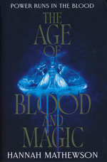 Age of Blood and Magic: A Novel (HC) (Mathewson, Hannah)