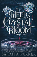 Crystal Bloom (TPB) nr. 1: To Bleed a Crystal Bloom (Parker, Sarah A,)
