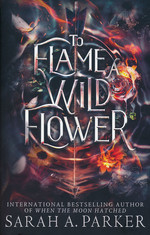 Crystal Bloom (TPB) nr. 3: To Flame a Wild Flower - (Romantasy) (Parker, Sarah A,)