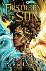 Firstborn of the Sun (HC) (Anson, Marvellous Michael)