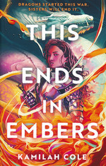 Divine Traitors (TPB) nr. 2: This Ends in Embers (Cole, Kamilah)