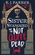 Loyal Opposition, The (TPB) nr. 1: Sister Svangerd and the Not Quite Dead (Parker, K.J.)