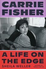 Carrie Fisher: A Life on the Edge: A Life on the Edge (HC) (Weller, Sheila)