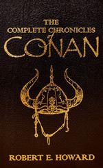 Complete Chronicles of Conan, The: 100th Anniversary Edition (HC) (Howard, Robert E.)