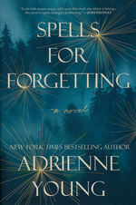Spells for Forgetting: A Novel (HC) (Young, Adrienne)