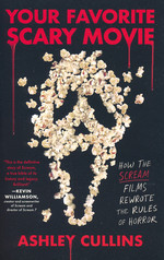 Your Favorite Scary Movie: How the Scream Films Rewrote the Rules of Horror (TPB) (Guide Book) (Cullins, Ashley)