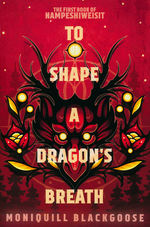 Nampeshiweisit (TPB) nr. 1: To Shape a Dragon's Breath (Blackgoose, Moniquill)