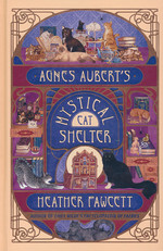Agnes Aubert's Mystical Cat Shelter (HC) (Fawcett, Heather)