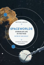 Science Fiction Classics (TPB)Spaceworlds: Stories of Life in the Void (Ed. Mike Ashley) (British Library)