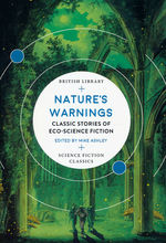Science Fiction Classics (TPB)Nature's Warnings: Classic Stories of Eco-Science Fiction (Ed. Mike Ashley) (British Library)