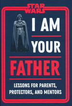 Star Wars (HC)I Am Your Father - Lessons for Parents, Protectors, and Mentors (Star Wars)