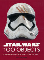 Star Wars (HC)100 Objects - Illuminating Items from a Galaxy Far, Far Away.... (Art Book) (Star Wars)