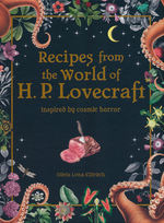 Recipes from the World of H.P Lovecraft: Inspired By Cosmic Horror (HC) (Cookbook) (Eldritch, Olivia Luna)
