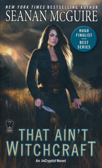 InCryptid nr. 8: That Ain't Witchcraft (McGuire, Seanan)