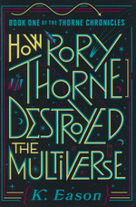 Thorne Chronicles, The (HC) nr. 1: How Rory Thorne Destroyed the Multiverse (Eason, K.)