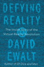 Defying Reality: The Inside Story of the Virtual Reality Revolution (TPB)  - TILBUD (så længe lager haves, der tages forbehold for udsolgte varer) (Ewalt, David)