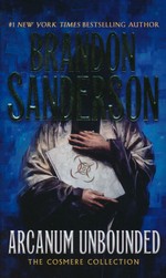 Arcanum Unbounded: The Cosmere Collection (Sanderson, Brandon)