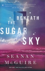 Wayward Children (HC) nr. 3: Beneath the Sugar Sky (McGuire, Seanan)