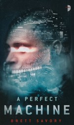 Perfect Machine, A (Savory, Brett)
