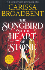 Crowns of Nyaxia (TPB) nr. 3: Songbird and the Heart of Stone, The (The Shadowborn Duet 1) (Broadbent, Carissa)
