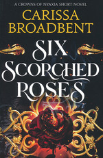 Crowns of Nyaxia (TPB) nr. 1,5: Six Scorched Roses (Broadbent, Carissa)