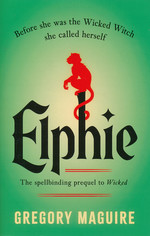Wicked Years, The (TPB) nr. 0: Elphie: A Wicked Childhood (Maguire, Gregory)