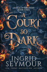 Healer of Kingdoms (TPB) nr. 3: Court So Dark, A (Seymour, Ingrid)