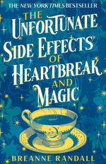 Unfortunate Side Effects of Heartbreak and Magic, The (TPB) (Randall, Breanne)