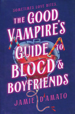 Good Vampire's Guide to Blood & Boyfriends: A Novel (HC) (D'Amato, Jamie)