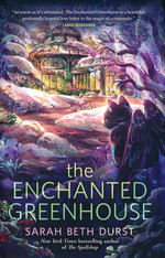 Enchanted Greenhouse, The - (Special Sprayed Edges Edition) (HC) (Durst, Sarah Beth)