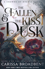 Crowns of Nyaxia (HC) nr. 4: Fallen & the Kiss of Dusk, The (The Shadowborn Duet 2) (Broadbent, Carissa)