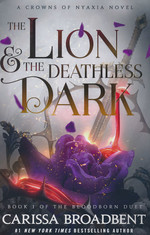 Crowns of Nyaxia (HC) nr. 5: Lion and the Deathless Dark, The (Book 1 of the Bloodborn Duet ) (Broadbent, Carissa)