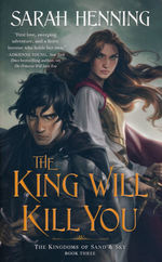 Kingdoms of Sand and Sky (TPB) nr. 3: King Will Kill You, The (Henning, Sarah)