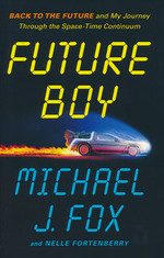 Future Boy: Back to the Future and My Journey Through the Space-Time Continuum (HC) (Fox, Michael J. & Fortenberry, Nelle)