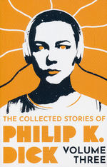 Collected Stories (TPB) nr. 3: Collected Stories of Philip K. Dick, The - Volume 3 (Dick, Philip K.)
