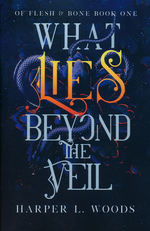 Of Flesh and Bone (TPB) nr. 1: What Lies Beyond the Veil (Woods, Harper L.)