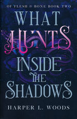 Of Flesh and Bone (TPB) nr. 2: What Hunts Inside the Shadows (Woods, Harper L.)