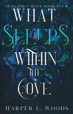 Of Flesh and Bone (TPB) nr. 4: What Sleeps Within the Cove (Woods, Harper L.)