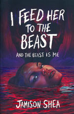 I Feed Her to the Beast and the Beast Is Me (TPB) (Shea, Jamison)