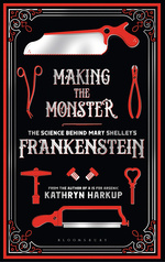 Making the Monster: The Science Behind Mary Shelley's Frankenstein (TPB) (Harkup, Kathryn)