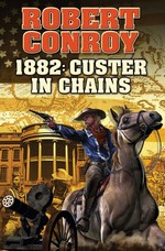 1882: Custer in Chains (Conroy, Robert)