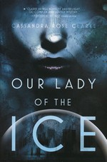 Our Lady of the Ice (TPB) - TILBUD (så længe lager haves, der tages forbehold for udsolgte varer) (Clarke, Cassandra Rose)