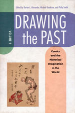 Drawing the Past (TPB) nr. 2: Drawing the Past, Volume 2: Comics and the Historical Imagination in the World (m. Michael Goodrum (Ed.) & Philip Smith (Ed.)) (Alexander, Dorian L. (Ed.))