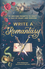 Prompts for Writers (TPB)Write a Romantasy!: 99 Prompts to Write a Tale of Heart and Heroism (Patterson, Eric)