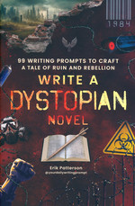 Prompts for Writers (TPB)Write a Dystopian Novel: 99 Prompts to Write a Tale of Ruin and Rebellion (Patterson, Eric)