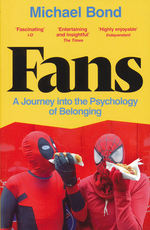 Fans: A Journey Into the Psychology of Belonging (TPB) (Bond, Michael)