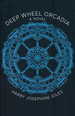 Deep Wheel Orcadia: A Novel  (TPB) (Giles, Harry Josephine)